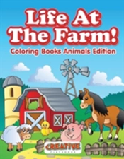 Life At The Farm! Coloring Books Animals Edition