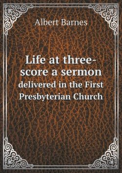 Bertrand.pt - Life At Three-Score A Sermon Delivered In The First Presbyterian Church