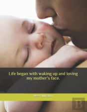 Life Began With Waking Up And Loving My Mother'S Face.