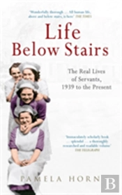Life Below Stairs: The Real Lives Of Servants, 1939 To The Present