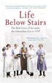 Life Below Stairs: The Real Lives Of Servants, The Edwardian Era To 1939