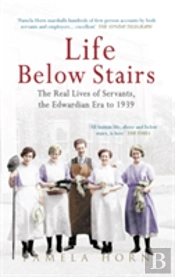 Life Below Stairs: The Real Lives Of Servants, The Edwardian Era To 1939