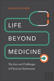Life Beyond Medicine - The Joys And Challenges Of Physician Retirement