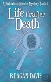 Life Crafter Death: A Knitorious Murder