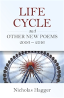 Life Cycle And Other New Poems 2006 - 2016