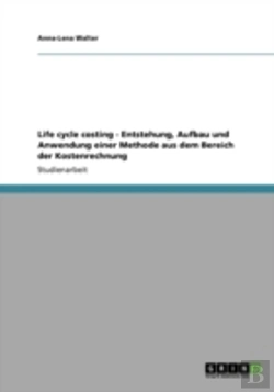 Bertrand.pt - Life Cycle Costing - Entstehung, Aufbau Und Anwendung Einer Methode Aus Dem Bereich Der Kostenrechnung