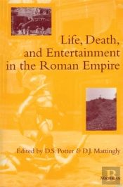 Life, Death, And Entertainment In The Roman Empire