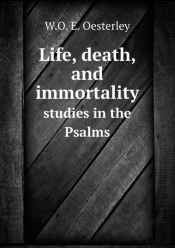 Life, Death, And Immortality Studies In The Psalms