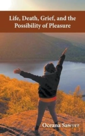 Life, Death, Grief And The Possibility Of Pleasure