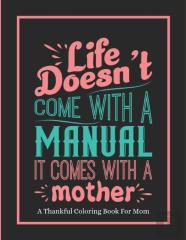Life Doesn'T Come With A Manual It Comes With A Mother