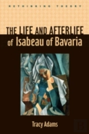 Life & Afterlife Of Isabeau Of Bavaria