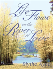 Life Flows On The River Of Love