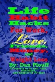 Life Habit Hacks For Work, Love, Friends, Money, And Weight Loss