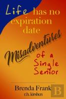 Life Has No Expiration Date - Misadventures Of A Single Senior