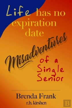 Bertrand.pt - Life Has No Expiration Date - Misadventures Of A Single Senior