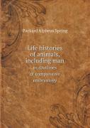 Life Histories Of Animals, Including Man Or, Outlines Of Comparative Embryology