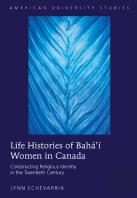 Life Histories Of Baha'I Women In Canada