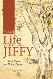 Life In A Jiffy: Short Poems And Fiction