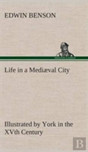 Life In A Mediaeval City Illustrated By York In The Xvth Century