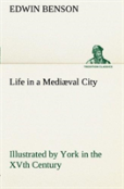 Life In A Mediaeval City Illustrated By York In The Xvth Century