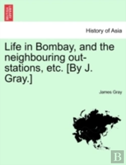 Bertrand.pt - Life In Bombay, And The Neighbouring Out-Stations, Etc. (By J. Gray.)