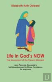 Life In God'S Now: The Sacrament Of The Present Moment