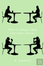 Life In Lower Case And Other Stories