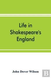 Life In Shakespeare'S England; A Book Of