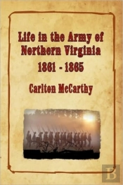 Life In The Army Of Northern Virginia - 1861-1865