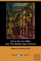 Life In The Iron-Mills, And The Middle-Aged Woman