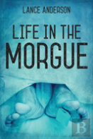 Life In The Morgue