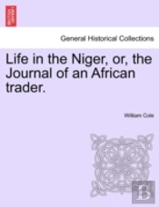 Life In The Niger, Or, The Journal Of An