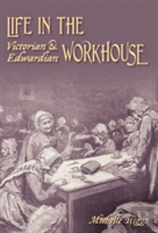 Life In The Victorian And Edwardian Workhouse
