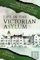 Life In The Victorian Asylum