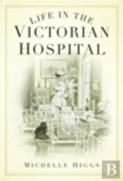 Life In The Victorian Hospital