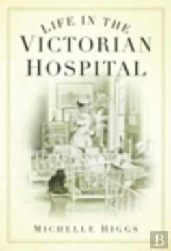 Bertrand.pt - Life In The Victorian Hospital