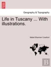 Life In Tuscany ... With Illustrations.
