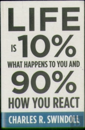 Life Is 10% What Happens To You And 90% How You React