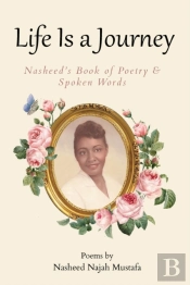 Life Is A Journey, Nasheed'S Book Of Poetry And Spoken Words