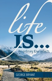 Life Is...: An Ordinary Kiwi Reflects