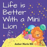 Life Is Better With A Mini Lion