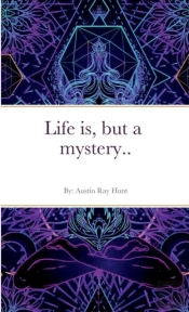 Life Is, But A Mystery...