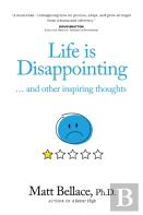 Life Is Disappointing ... And Other Inspiring Thoughts
