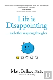 Life Is Disappointing ... And Other Inspiring Thoughts
