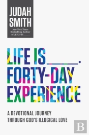 Life Is _____ Forty-Day Experience