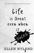 Life Is Great Even When It Sucks