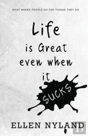 Life Is Great Even When It Sucks