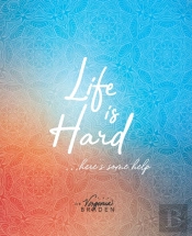 Life Is Hard...Here'S Some Help