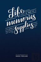 Life Is Made Of Memories, While Supplies Last