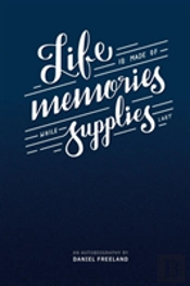 Life Is Made Of Memories, While Supplies Last